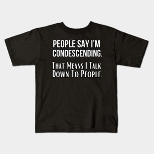 People Say I’m Condescending Funny Saying Kids T-Shirt